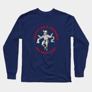 As Fit As A Morris On May Day Morris People Fun Long Sleeve T-Shirt